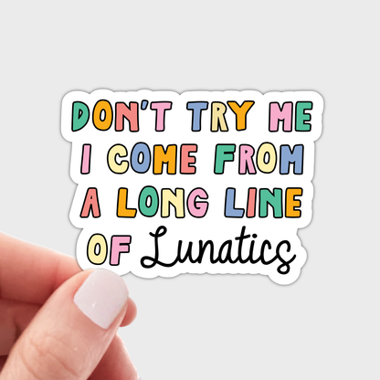 Yarnival - Don't Try Me Long Line of Lunatics Sticker - funny, family