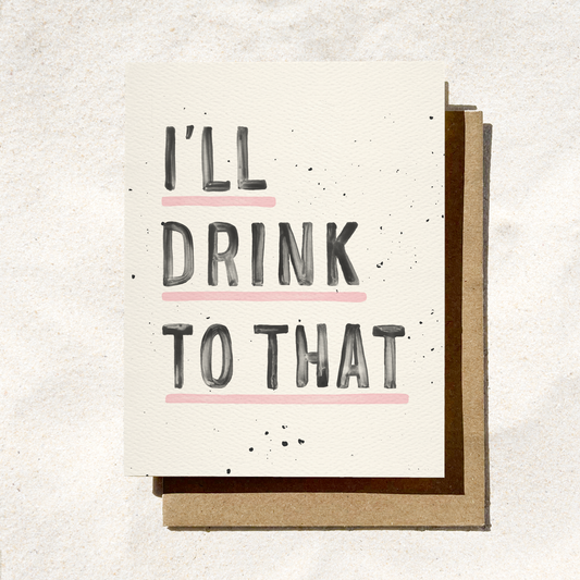 Daydream Prints - I'll Drink To That | Funny Congrats Card | Drinking Card