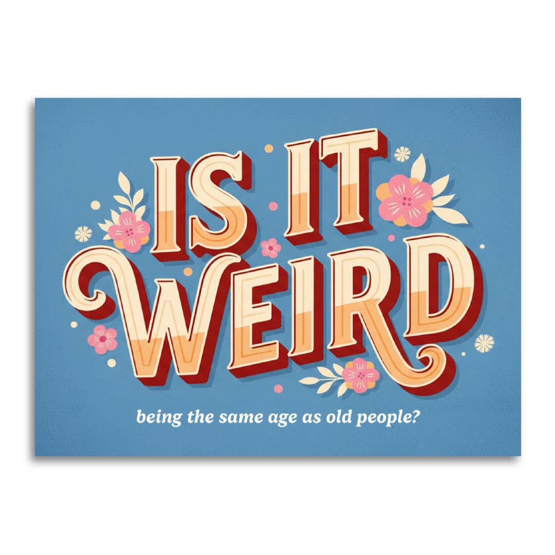Bad Betty Greeting Co. - Is It Weird Being the Same Age as Old People - Funny Card