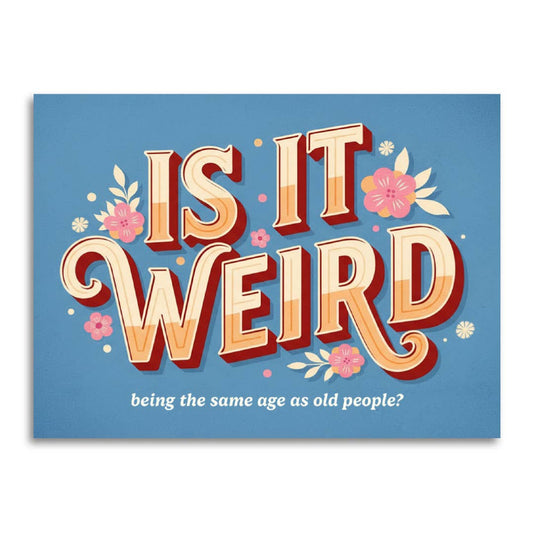 Bad Betty Greeting Co. - Is It Weird Being the Same Age as Old People - Funny Card