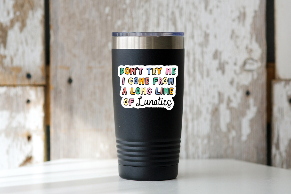Yarnival - Don't Try Me Long Line of Lunatics Sticker - funny, family