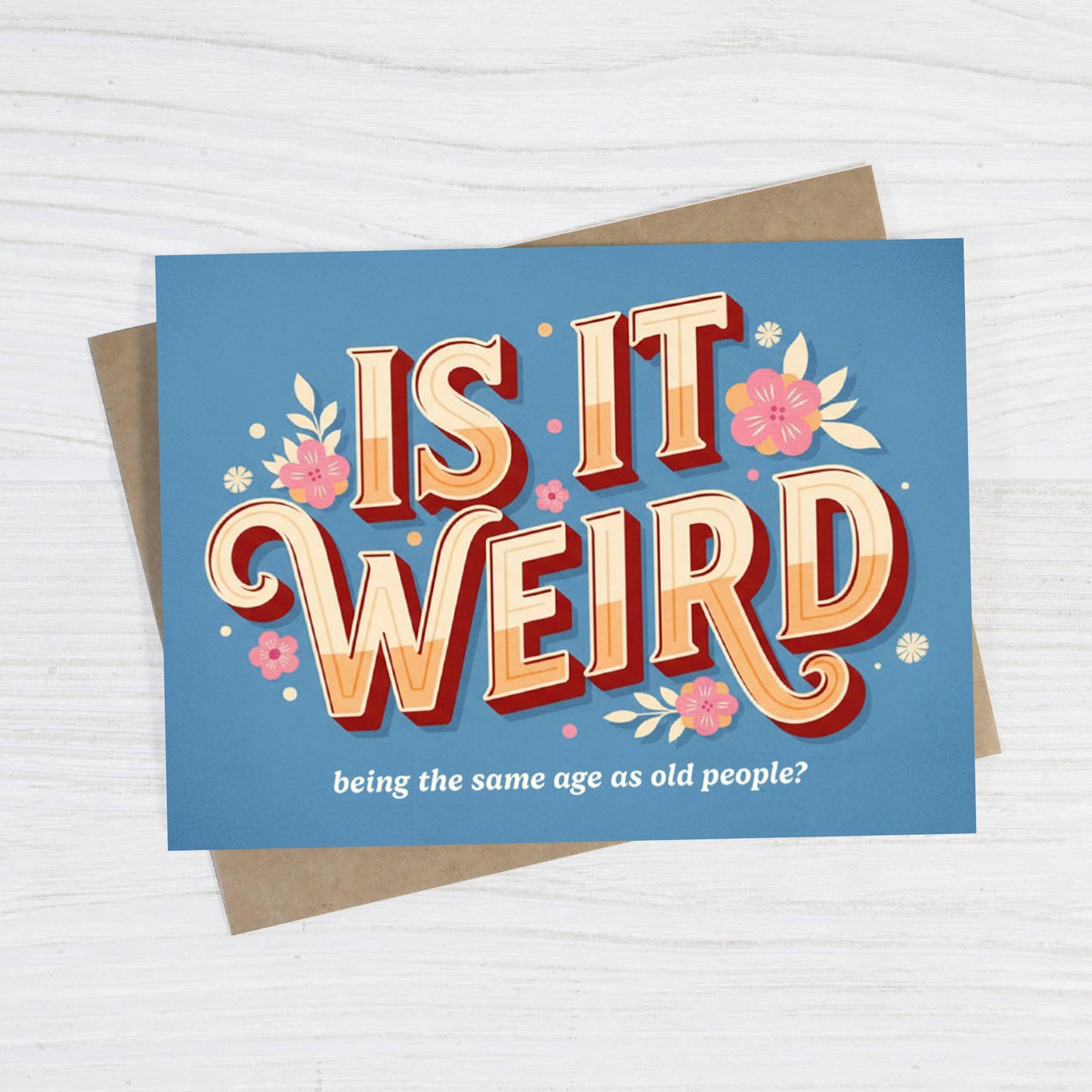Bad Betty Greeting Co. - Is It Weird Being the Same Age as Old People - Funny Card