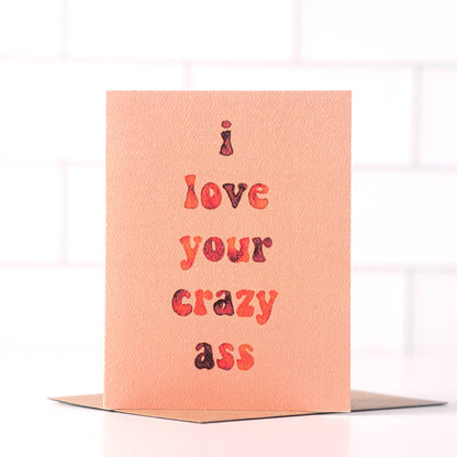 Daydream Prints - I Love Your Crazy Ass Card | Funny Love Card | Valentines Card